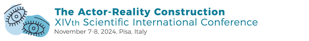 The Actor-Reality Construction, XIV th Scientific International Conference - November 7-8, 2024 Pisa (Italy)